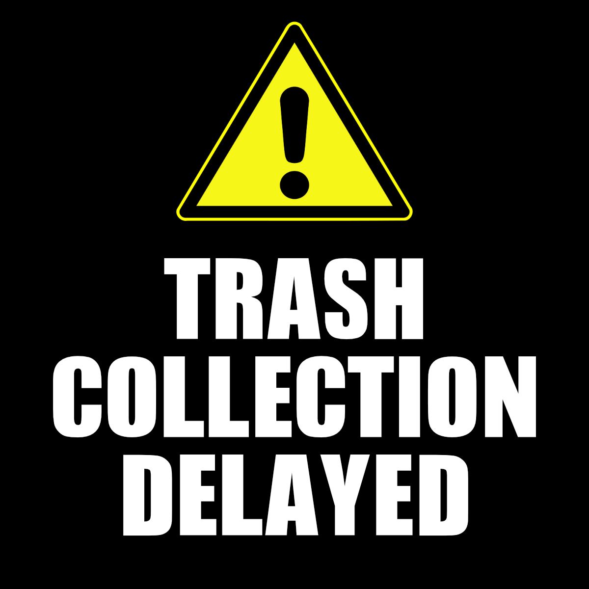 Trash Collection delayed for newsflash